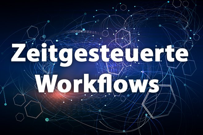 Zeitgesteuerte Workflows