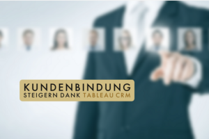 Kundenbindung durch Tableau CRM