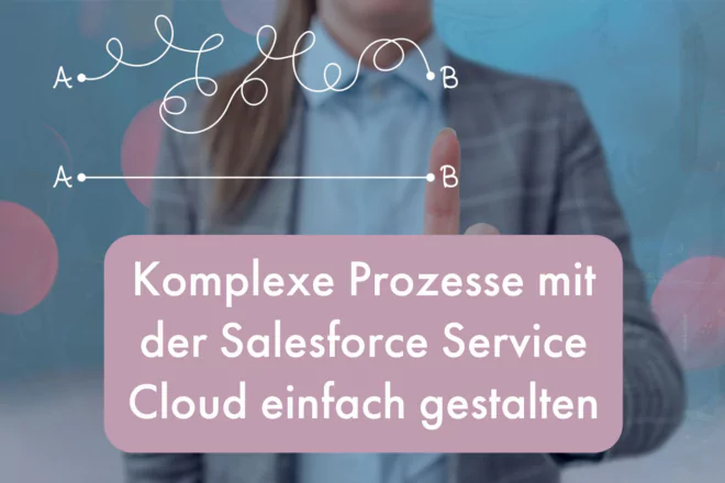 Komplexe Prozesse mit der Salesforce Service Cloud