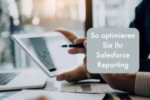 Salesforce Reporting optimieren