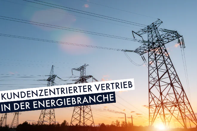 Kundenzentrierter Vertrieb Energiebranche | Beitragsbild