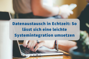 Es gibt viele technische Möglichkeiten, eine leichte Systemintegration umzusetzen